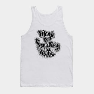 Magic is something you make. Motivation quote. Tank Top